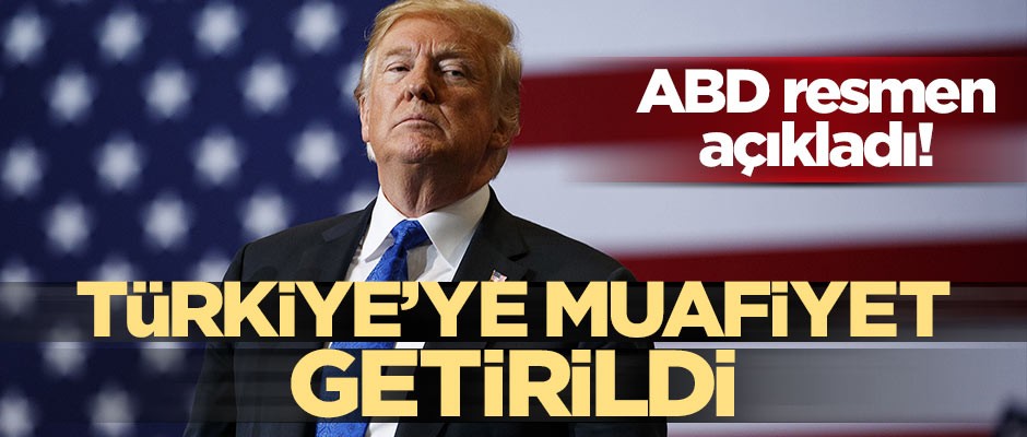 ABD resmen açıkladı! Türkiye'ye muafiyet getirildi