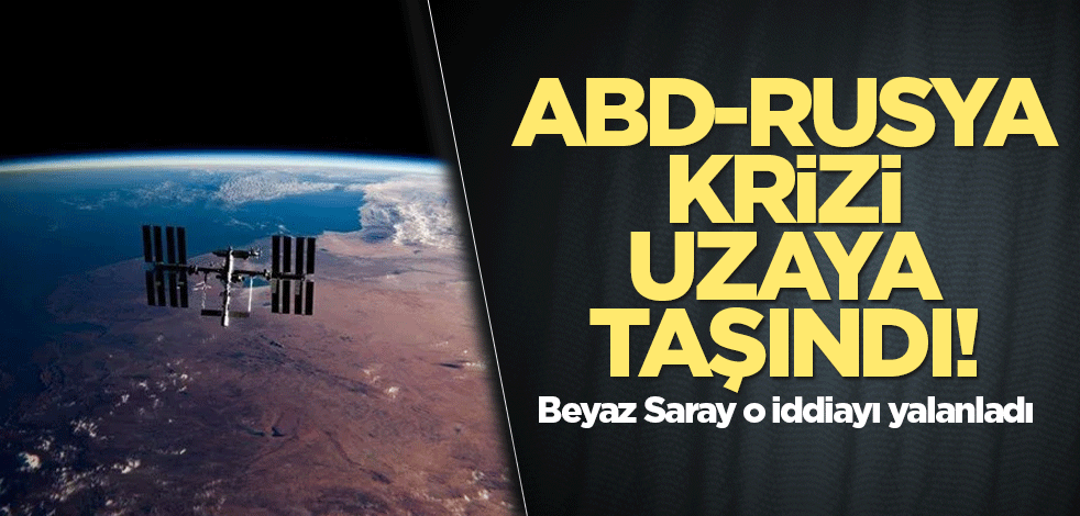 ABD-Rusya krizi uzaya taşındı! Beyaz Saray o iddiayı yalanladı