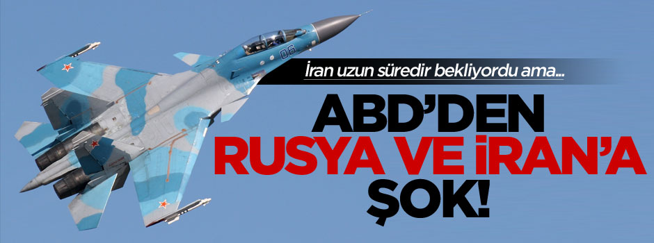 ABD Rusya'nın İran'a savaş uçağı satışına engel olacak