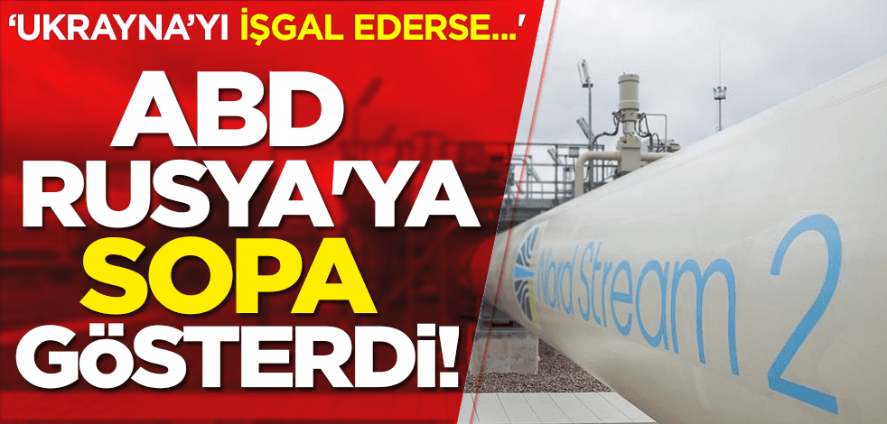 ABD Rusya'ya sopa gösterdi! 'Ukrayna’yı işgal ederse...'