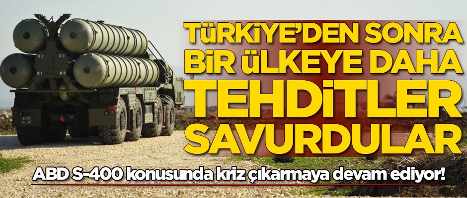 ABD S-400 konusunda bir ülkeyi daha tehdit etti!
