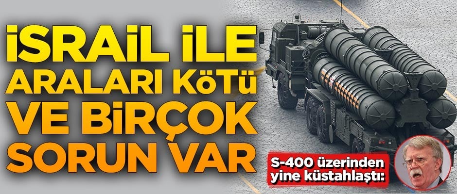ABD S-400 üzerinden yine küstahlaştı: İsrail ile araları kötü ve birçok sorun var