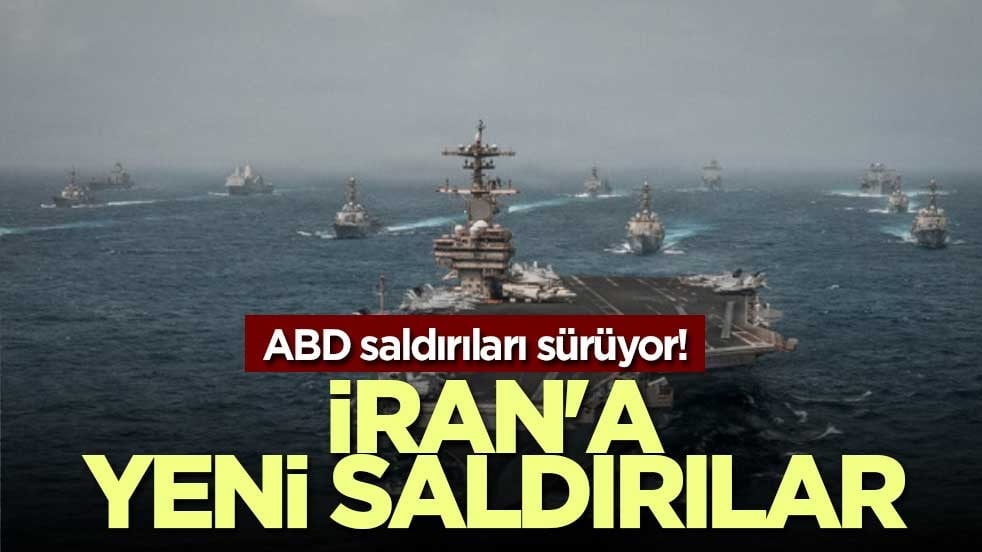 ABD saldırıları sürüyor! İran'a yeni saldırılar