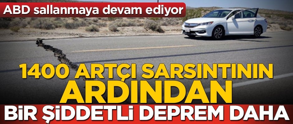 ABD sallanıyor! 1400 artçı sarsıntının ardından bir şiddetli deprem daha