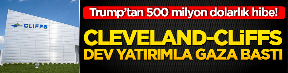 ABD sanayi devinden tarihi hamle! Cleveland-Cliffs dev yatırımla gaza bastı!