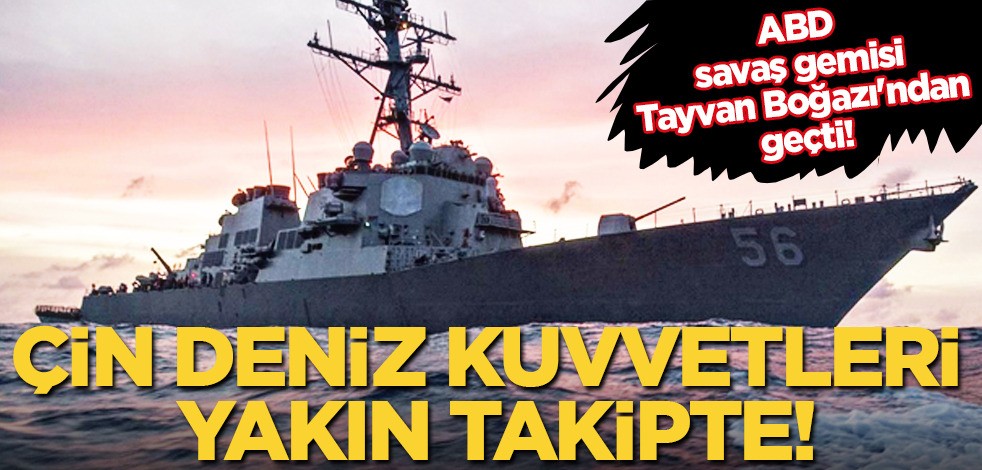 ABD savaş gemisi Tayvan Boğazı'ndan geçti! Çin deniz ve hava kuvvetleri yakın takipte... ABD ve çin ilişkileri