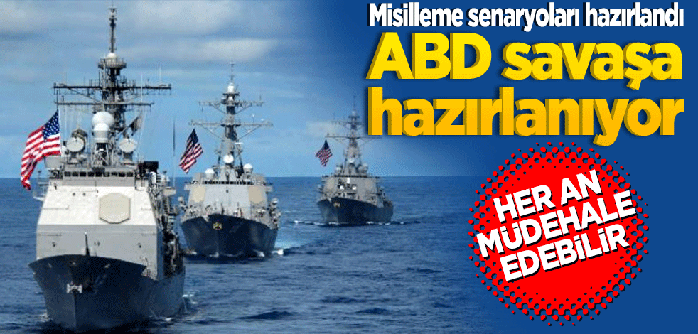 ABD savaşa hazırlanıyor: Misilleme senaryoları hazırlandı her an müdahale edebilirler