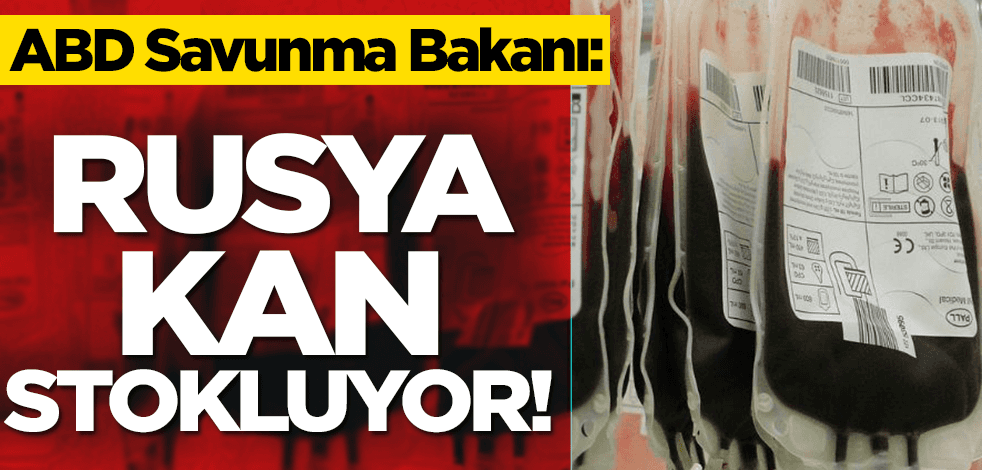 ABD Savunma Bakanı: Rusya kan stokluyor!