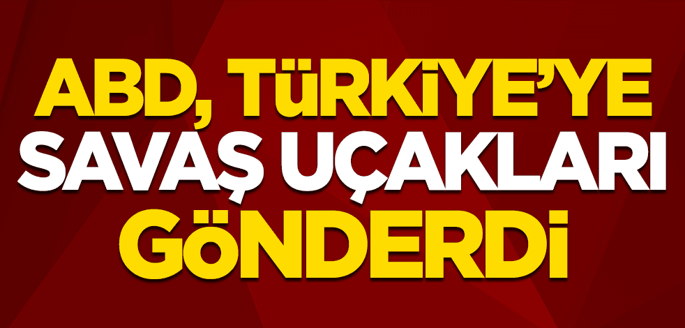ABD Savunma Bakanlığı açıkladı: Türkiye'ye istedi biz gönderdik