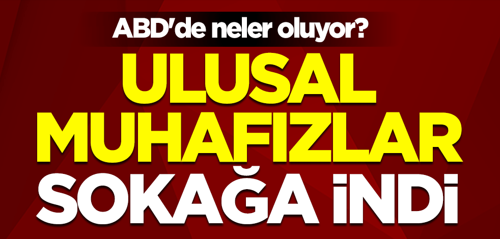 ABD seçimlerinde kırmızı alarm! Ulusal muhafızlar sokağa indi