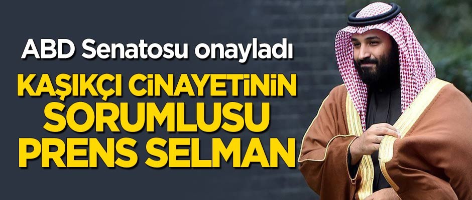 ABD Senatosu onayladı! Kaşıkçı cinayetinin sorumlusu Prens Selman