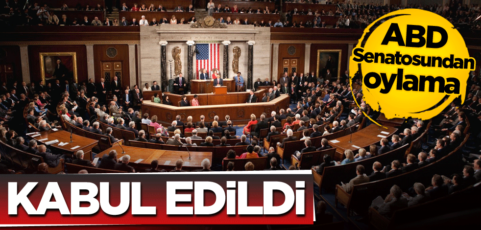 ABD Senatosundan oylama! Kabul edildi
