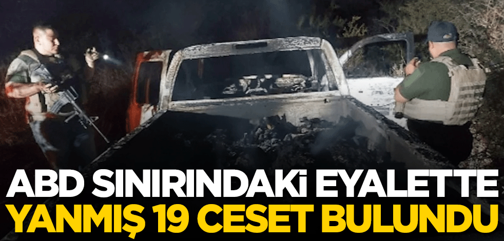 ABD sınırındaki eyalette yanmış 19 ceset bulundu