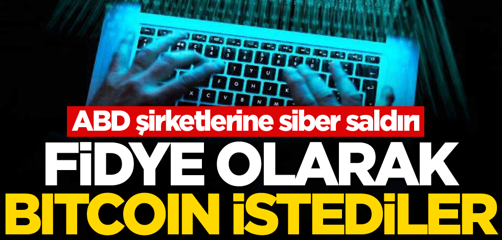 ABD şirketlerine siber saldırı! Fidye olarak bitcoin istediler
