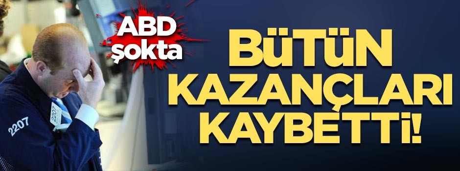 ABD'de büyük şok! Bütün kazançları kaybetti