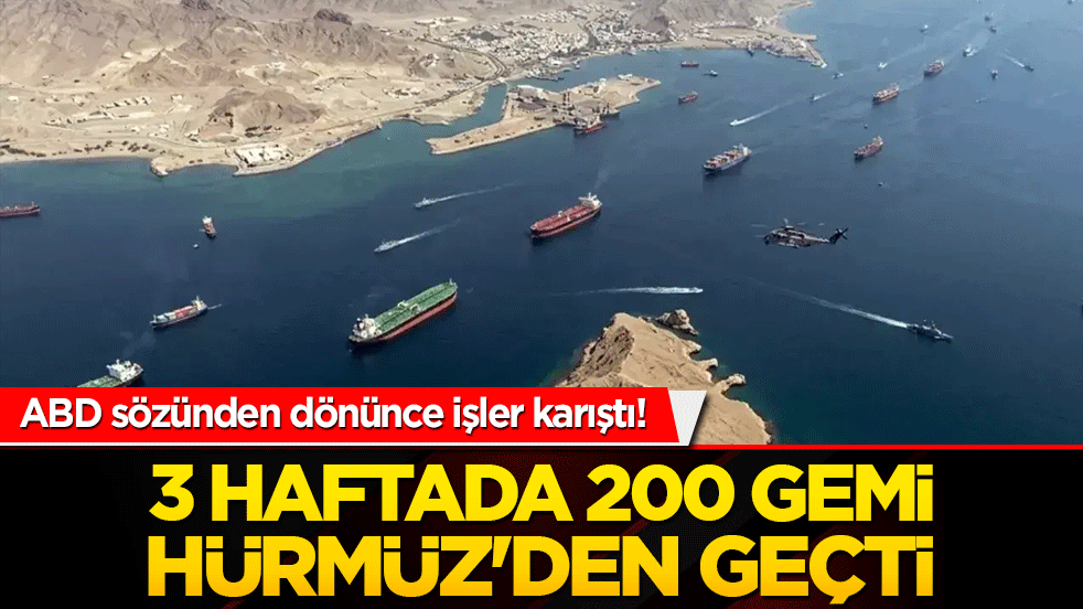ABD sözünden dönünce işler karıştı! 3 haftada 200 gemi Hürmüz'den geçti