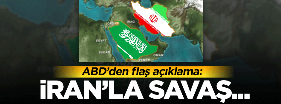 ABD: Suudi Arabistan ile İran arasında savaş çıkmaz!