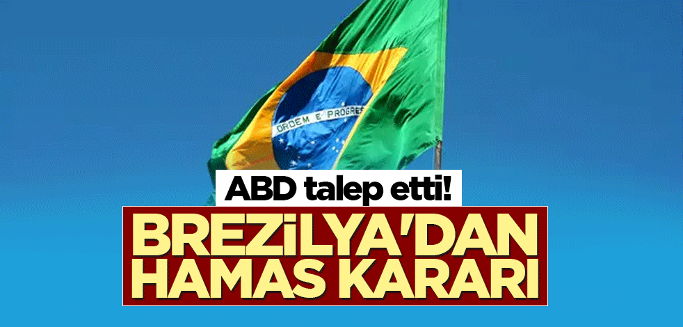 ABD talep etti! Brezilya'dan Hamas kararı