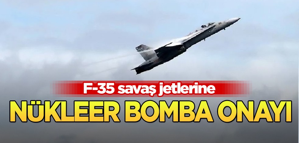 ABD talep üzerine F-35 savaş jetlerine ilk kez nükleer bomba onayı verdi! Her şey tamamlandı