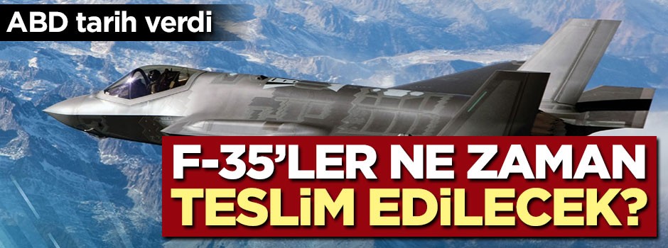 ABD tarih verdi! F-35'ler ne zaman teslim edilecek?