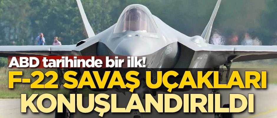 ABD tarihinde bir ilk! F-22 savaş uçakları konuşlandırıldı