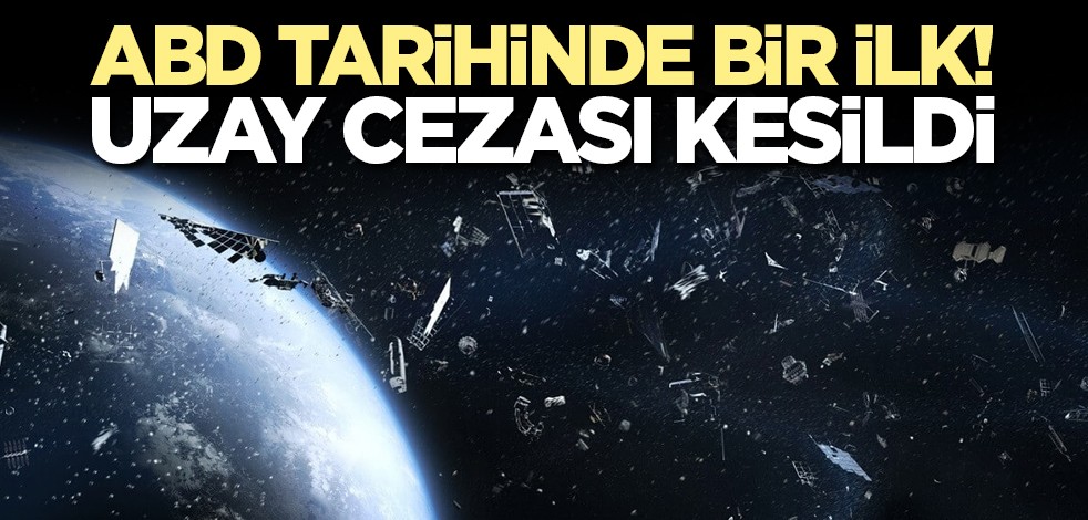 ABD tarihinde bir ilk! Uzay cezası