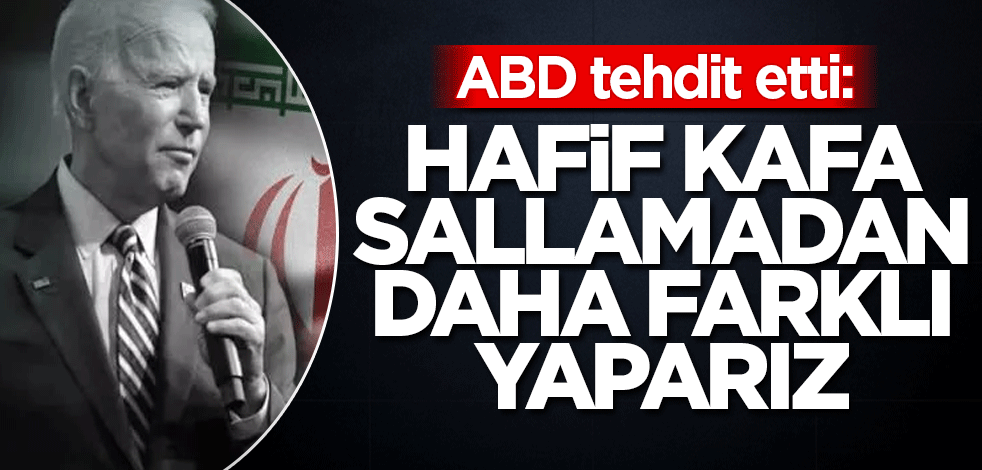 ABD tehdit etti: Hafif kafa sallamadan daha farklı yaparız