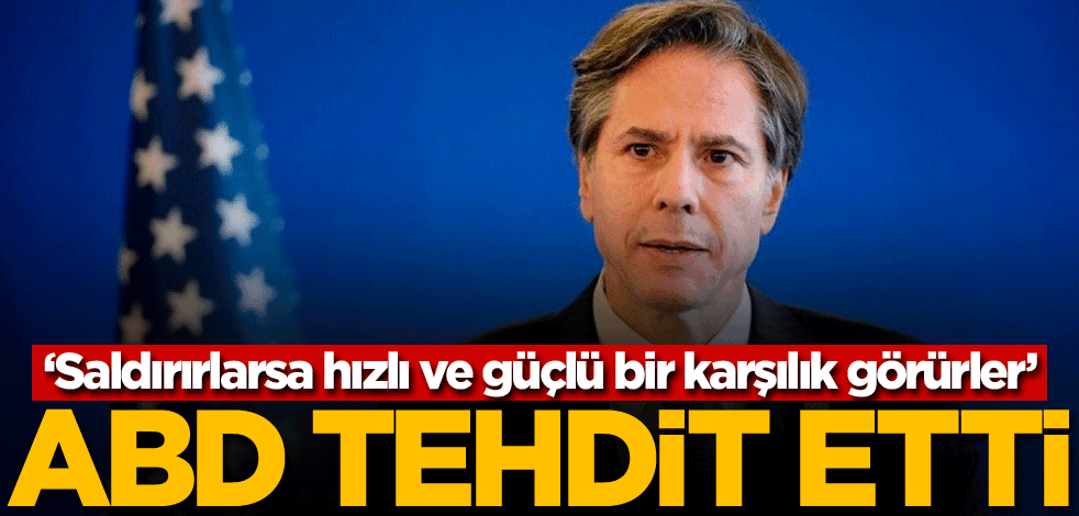 ABD tehdit etti: Saldırırlarsa hızlı ve güçlü bir karşılık görürler