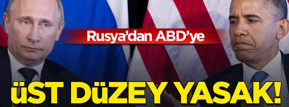 ABD temsilcileri artık Rusya'ya giremeyecek