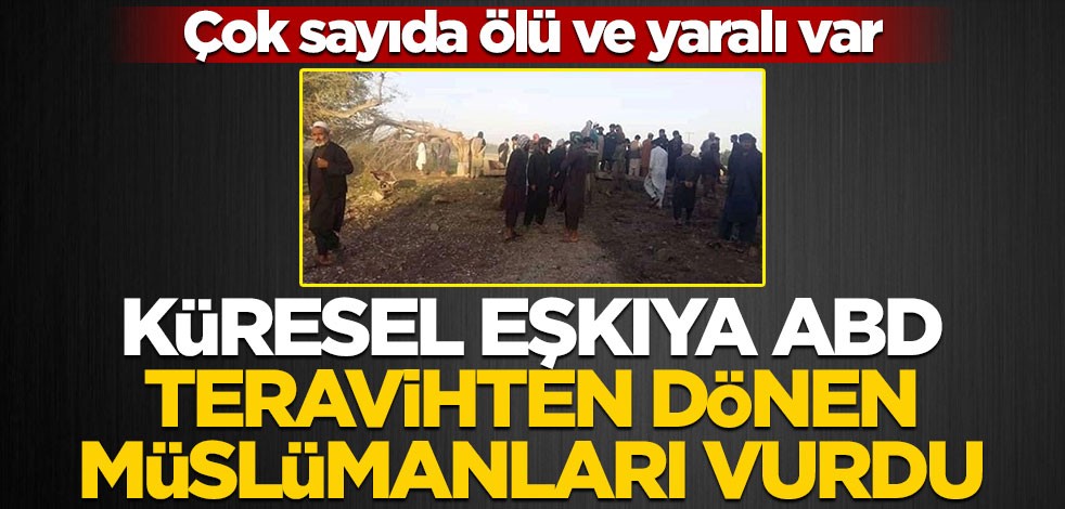 ABD teravihten dönen Afgan Müslümanları vurdu! Çok sayıda ölü ve yaralı var