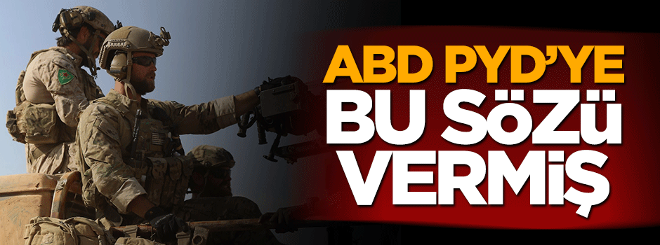 ABD terör örgütü PYD'ye söz vermiş!