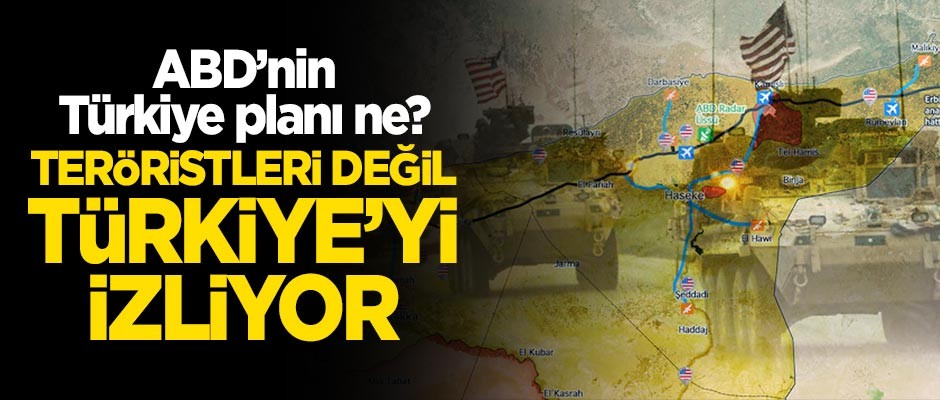 ABD teröristleri değil Türkiye'yi izliyor