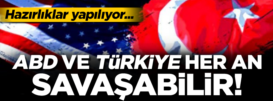 ''ABD, Türkiye ile savaş halinde''