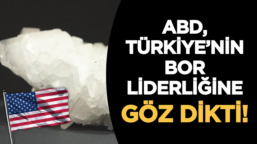 ABD, Türkiye’nin bor liderliğine göz dikti! 20 milyon dolarlık kritik destek