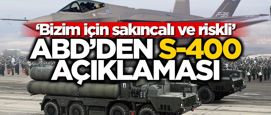 ABD: Türkiye'nin S-400 alması bizim için sakıncalı ve riskli