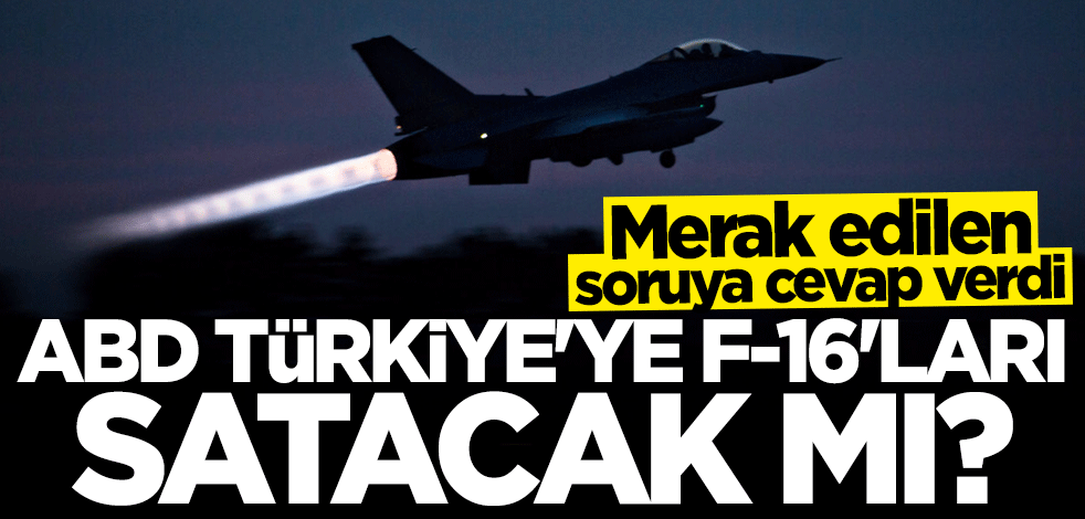 ABD Türkiye'ye F-16'ları satacak mı? Açıklama geldi