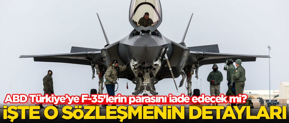 ABD, Türkiye'ye F-35'lerin parasını iade edecek mi? İşte merak edilen o sözleşmenin detayları