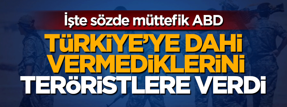 ABD, Türkiye'ye vermediği silahları terör örgütüne verdi