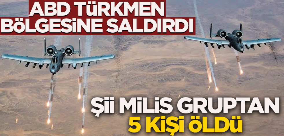ABD Türkmen bölgesine saldırdı! Şii milis gruptan 5 kişi öldü