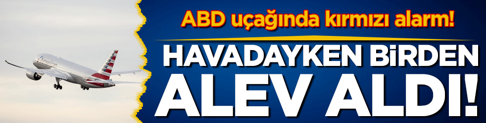 ABD uçağında kırmızı alarm: Havadayken birden alev aldı!