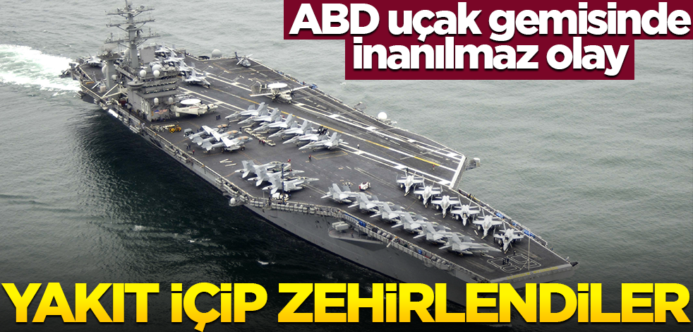 ABD uçak gemisinde inanılmaz olay: Yakıt içip zehirlendiler