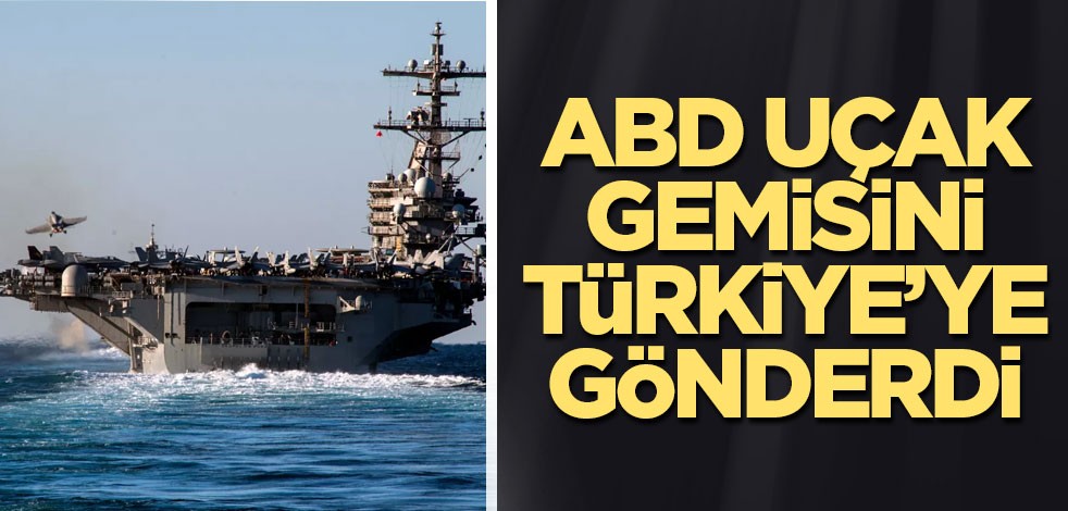 ABD uçak gemisini Türkiye’ye gönderdi