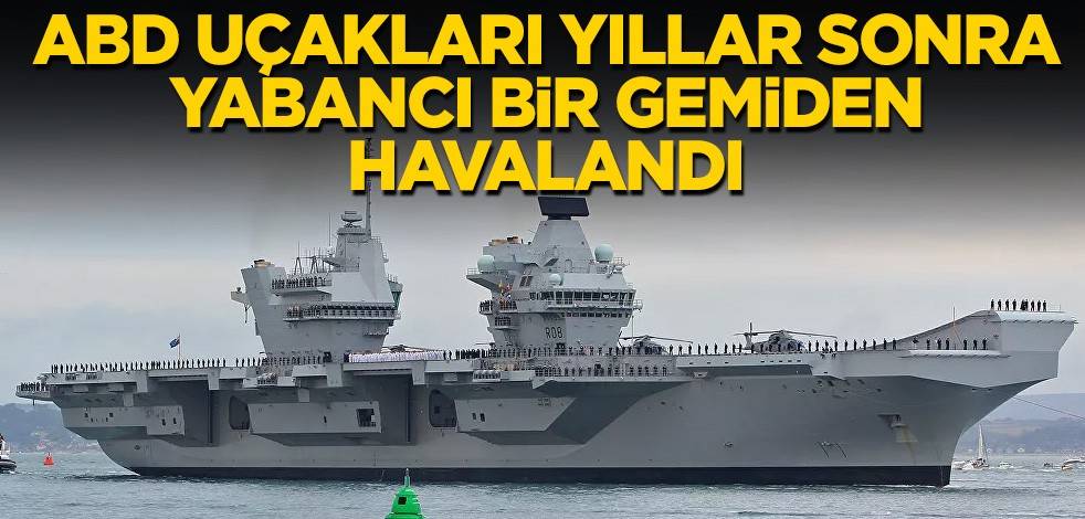 ABD uçakları yıllar sonra yabancı bir gemiden havalandı