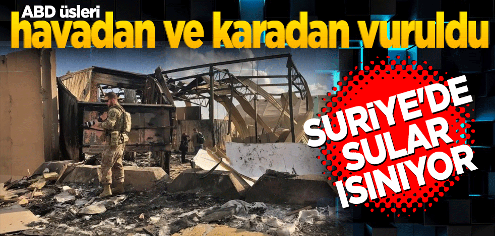 ABD üsleri havadan ve karadan vuruldu