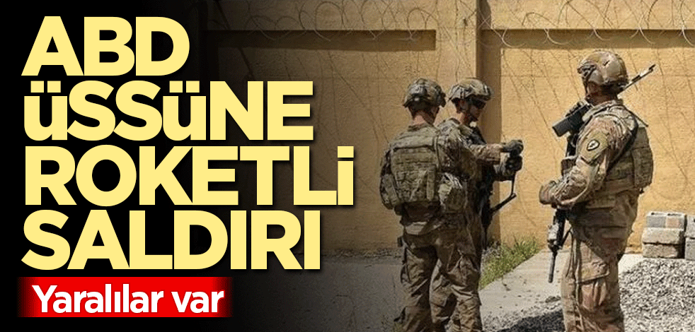 ABD üssüne roketli saldırı! Yaralılar var