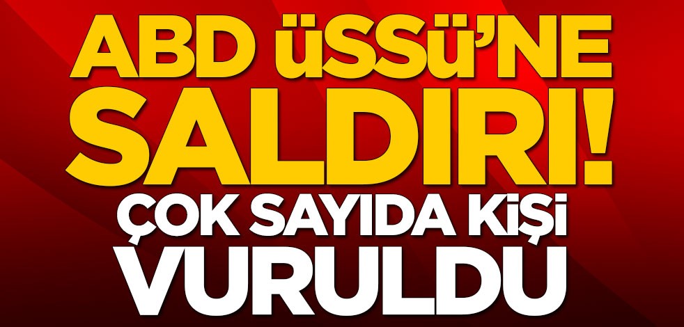 ABD üssüne saldırı! Çok sayıda kişi vuruldu