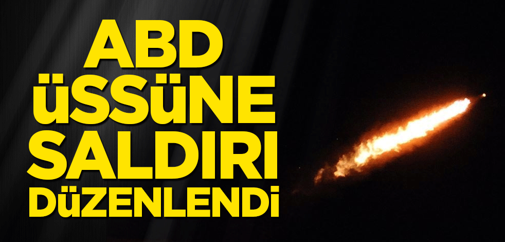 ABD üssüne saldırı düzenlendi