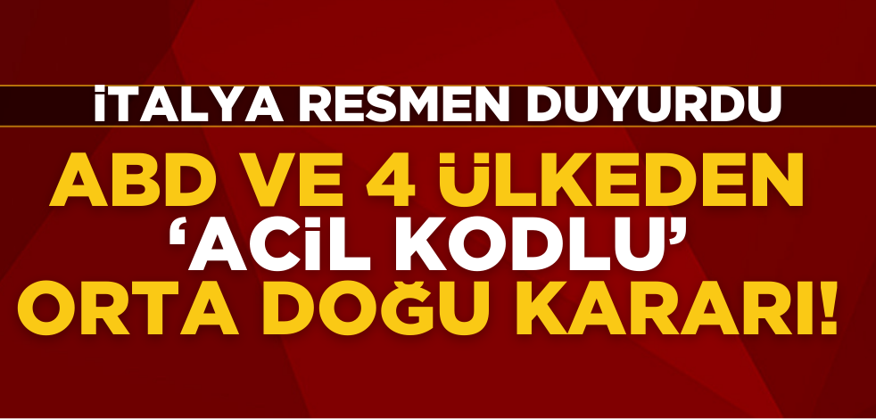 ABD ve 4 ülkeden ‘Acil kodlu’ Orta Doğu kararı!