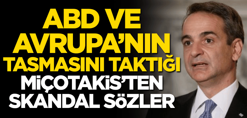 ABD ve Avrupa’nın tasmasını taktığı Miçotakis’ten skandal sözler