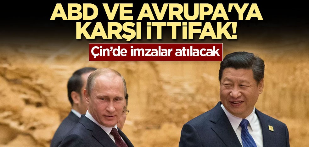 ABD ve Avrupa'ya karşı ittifak! Çin’de imzalanacak